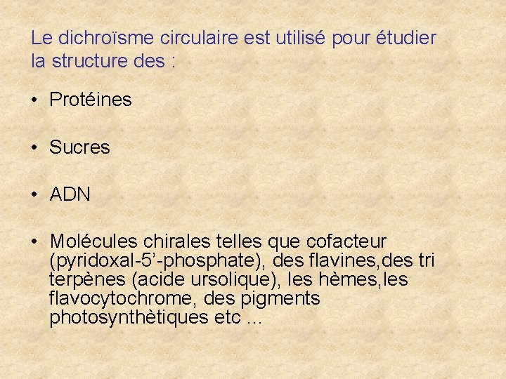 Le dichroïsme circulaire est utilisé pour étudier la structure des : • Protéines •