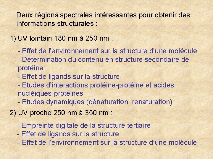 Deux régions spectrales intéressantes pour obtenir des informations structurales : 1) UV lointain 180