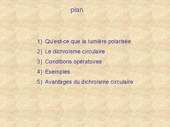 plan 1) Qu’est-ce que la lumière polarisée 2) Le dichroïsme circulaire 3) Conditions opératoires
