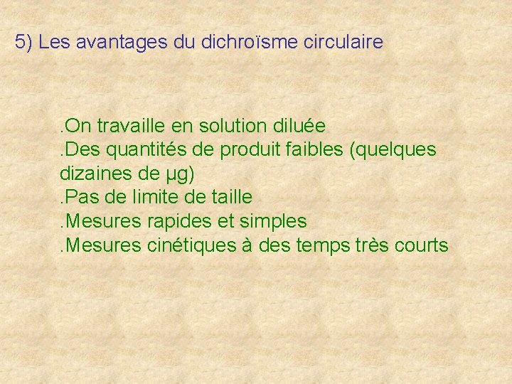 5) Les avantages du dichroïsme circulaire . On travaille en solution diluée. Des quantités