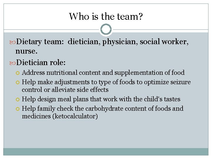 Who is the team? Dietary team: dietician, physician, social worker, nurse. Dietician role: Address