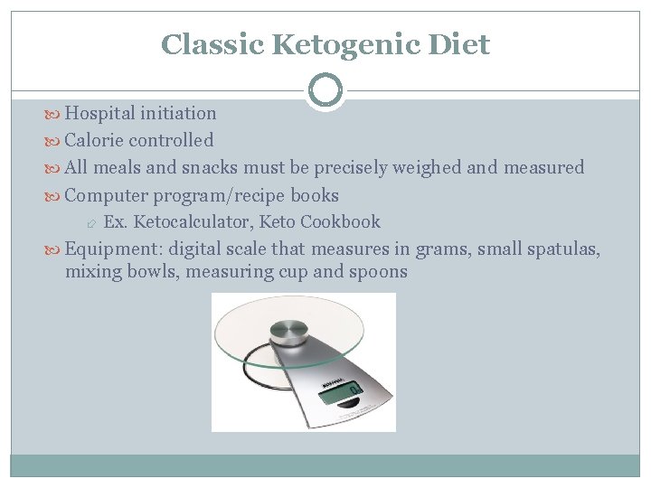 Classic Ketogenic Diet Hospital initiation Calorie controlled All meals and snacks must be precisely