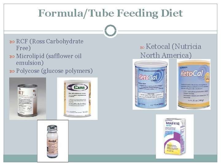 Formula/Tube Feeding Diet RCF (Ross Carbohydrate Free) Microlipid (safflower oil emulsion) Polycose (glucose polymers)