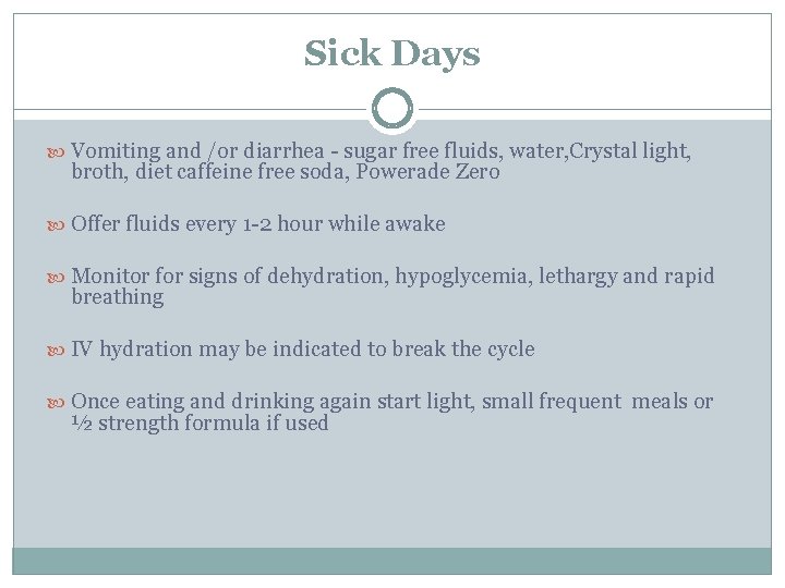 Sick Days Vomiting and /or diarrhea - sugar free fluids, water, Crystal light, broth,