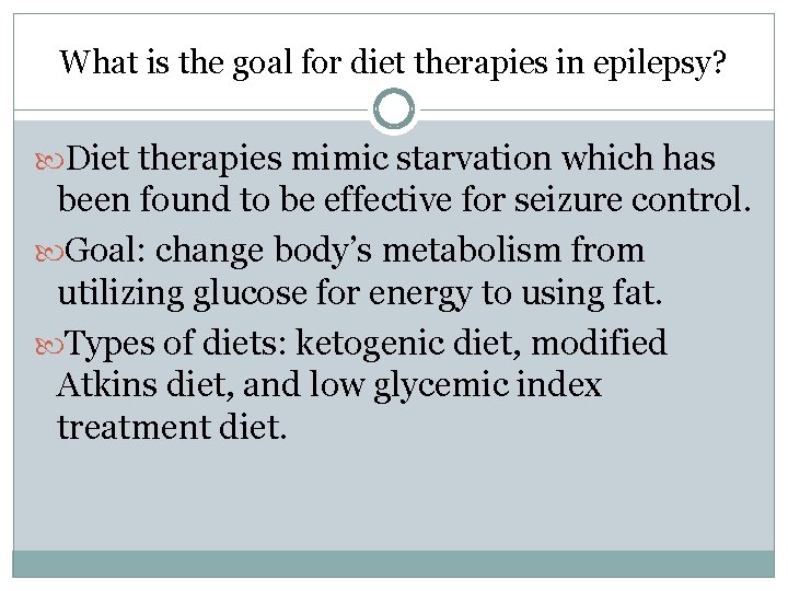What is the goal for diet therapies in epilepsy? Diet therapies mimic starvation which