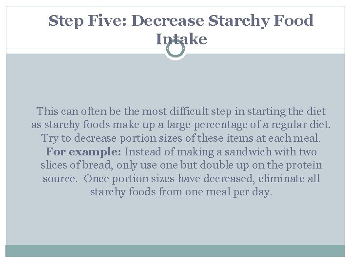 Step Five: Decrease Starchy Food Intake This can often be the most difficult step