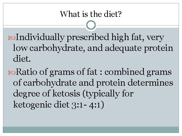 What is the diet? Individually prescribed high fat, very low carbohydrate, and adequate protein