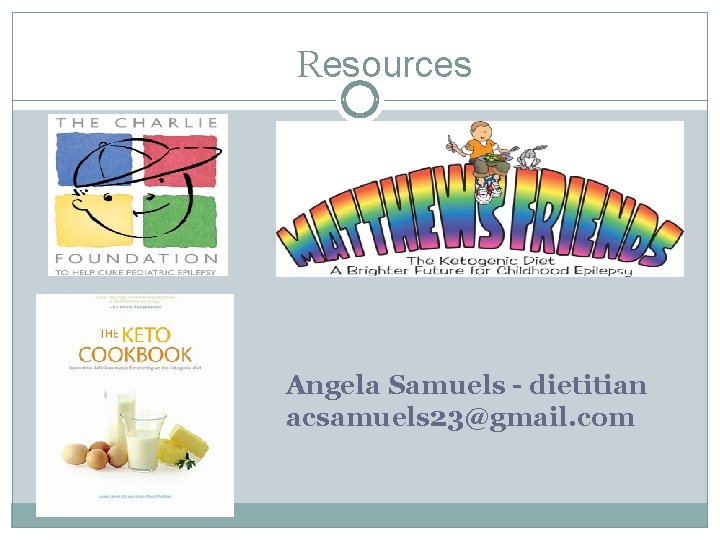Resources Angela Samuels - dietitian acsamuels 23@gmail. com 