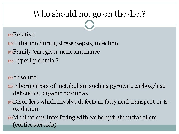 Who should not go on the diet? Relative: Initiation during stress/sepsis/infection Family/caregiver noncompliance Hyperlipidemia