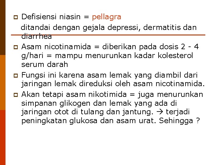 p p Defisiensi niasin = pellagra ditandai dengan gejala depressi, dermatitis dan diarrhea Asam