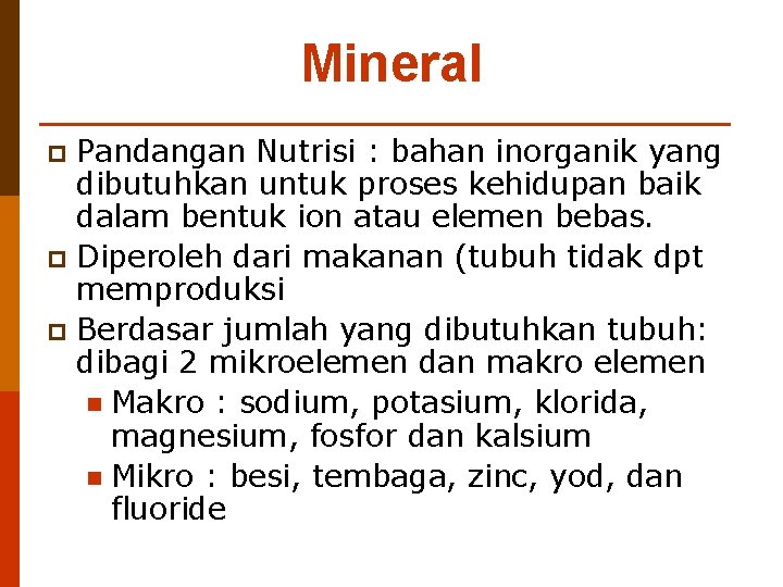 Mineral Pandangan Nutrisi : bahan inorganik yang dibutuhkan untuk proses kehidupan baik dalam bentuk