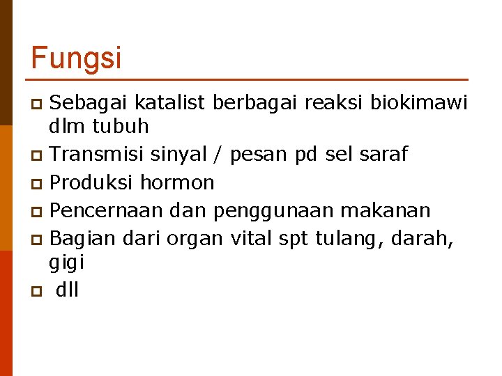 Fungsi Sebagai katalist berbagai reaksi biokimawi dlm tubuh p Transmisi sinyal / pesan pd