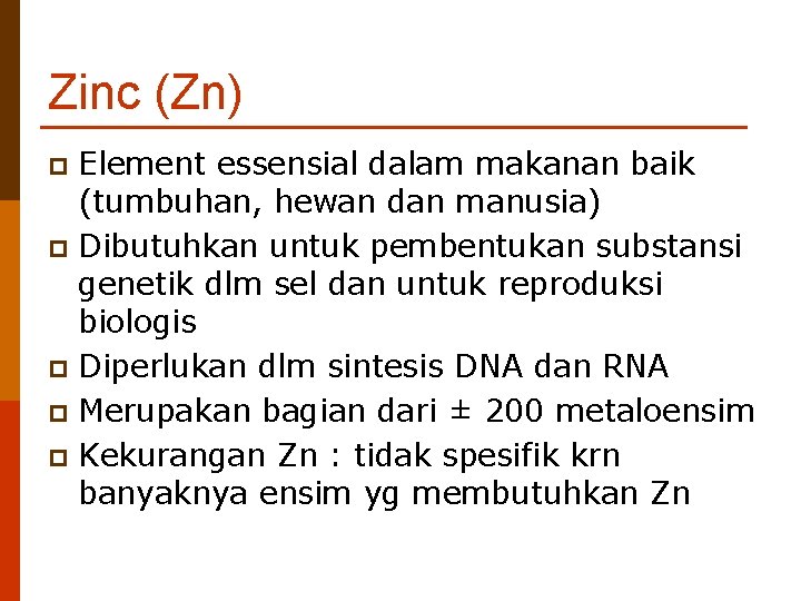 Zinc (Zn) Element essensial dalam makanan baik (tumbuhan, hewan dan manusia) p Dibutuhkan untuk