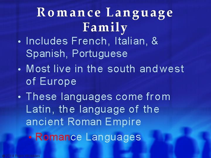 Romance Language Family • Includes French, Italian, & Spanish, Portuguese • Most live in