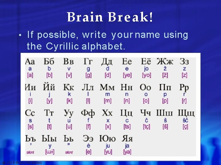 Brain Break! • If possible, w r i t e your name using the