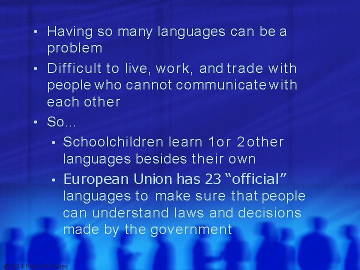  • Having so many languages can be a problem • Difficult to live,