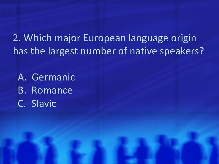 2. Which major European language origin has the largest number of native speakers? A.