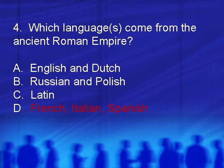 4. Which language(s) come from the ancient Roman Empire? A. B. C. D. English