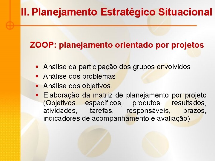II. Planejamento Estratégico Situacional ZOOP: planejamento orientado por projetos § § Análise da participação