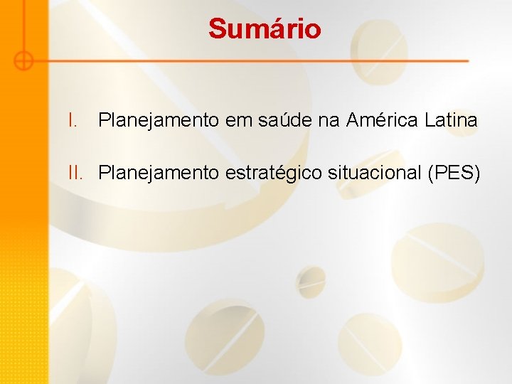 Sumário I. Planejamento em saúde na América Latina II. Planejamento estratégico situacional (PES) 