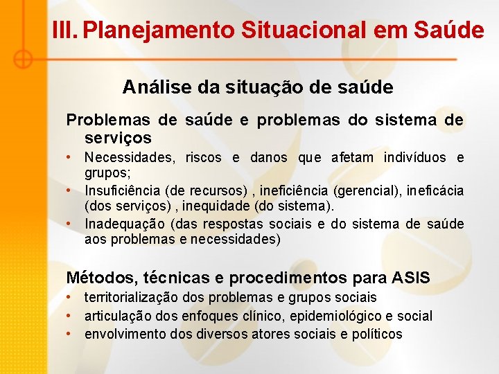 III. Planejamento Situacional em Saúde Análise da situação de saúde Problemas de saúde e