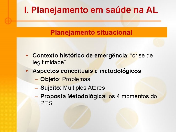 I. Planejamento em saúde na AL Planejamento situacional • Contexto histórico de emergência: “crise