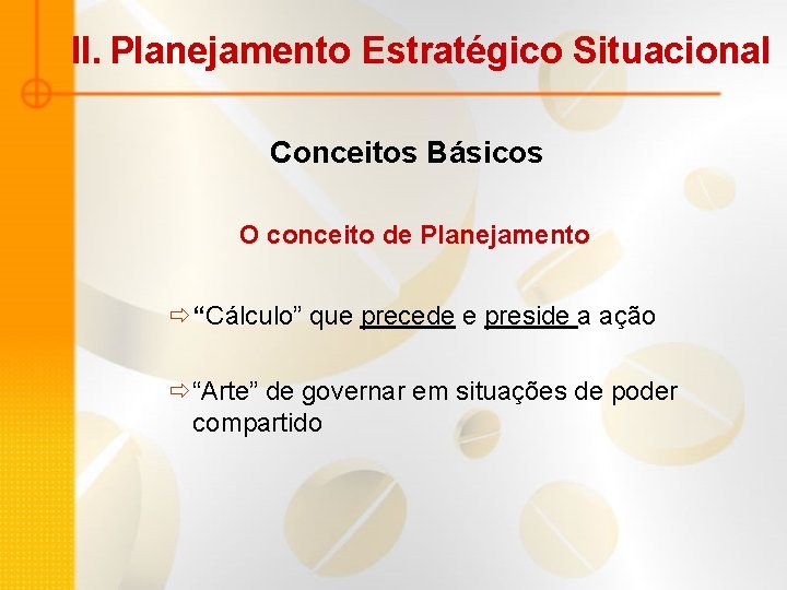 II. Planejamento Estratégico Situacional Conceitos Básicos O conceito de Planejamento ð“Cálculo” que precede e