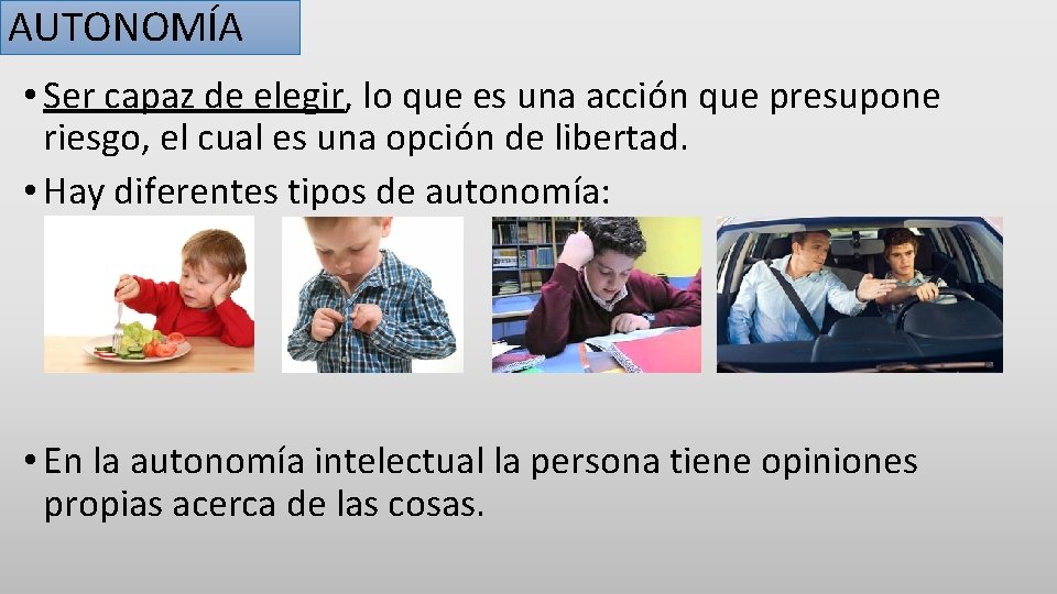AUTONOMÍA • Ser capaz de elegir, lo que es una acción que presupone riesgo,