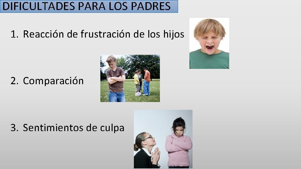 DIFICULTADES PARA LOS PADRES 1. Reacción de frustración de los hijos 2. Comparación 3.