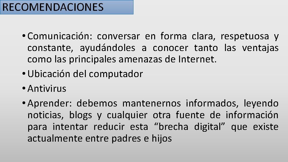 RECOMENDACIONES • Comunicación: conversar en forma clara, respetuosa y constante, ayudándoles a conocer tanto