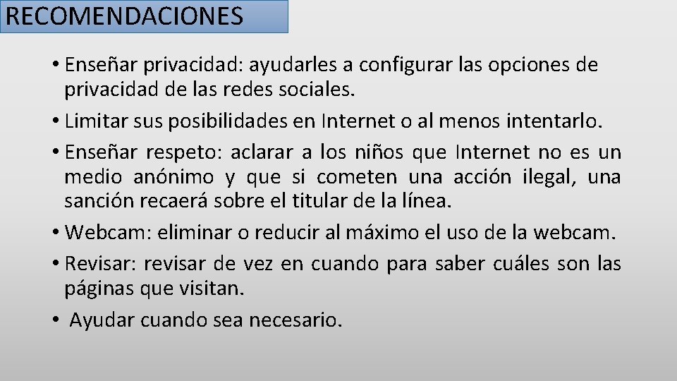 RECOMENDACIONES • Enseñar privacidad: ayudarles a configurar las opciones de privacidad de las redes