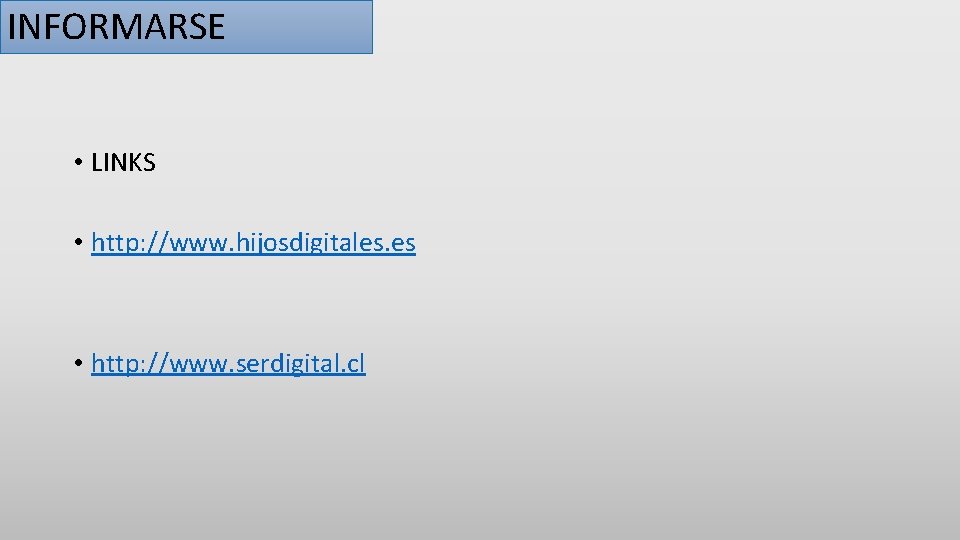 INFORMARSE • LINKS • http: //www. hijosdigitales. es • http: //www. serdigital. cl 