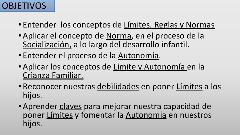 OBJETIVOS • Entender los conceptos de Límites, Reglas y Normas • Aplicar el concepto