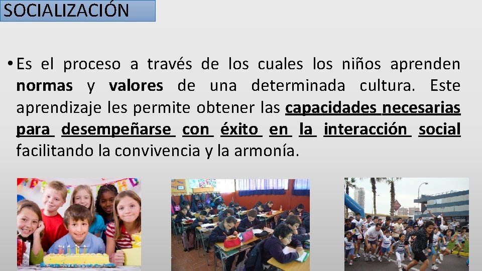 SOCIALIZACIÓN • Es el proceso a través de los cuales los niños aprenden normas
