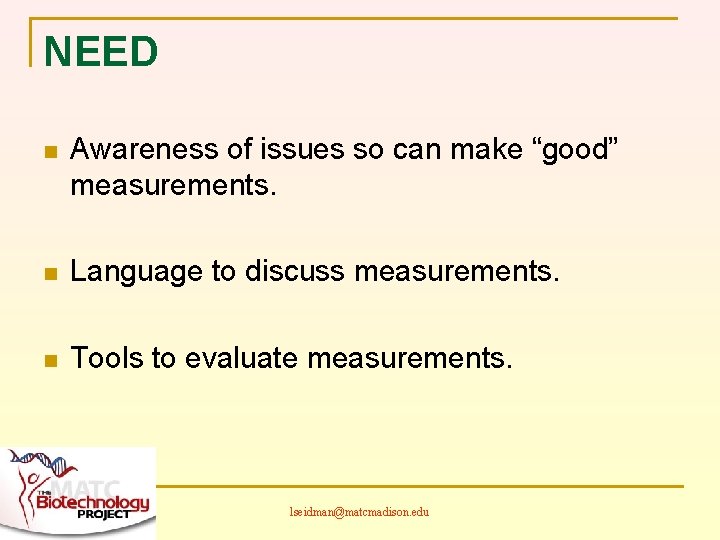 NEED n Awareness of issues so can make “good” measurements. n Language to discuss