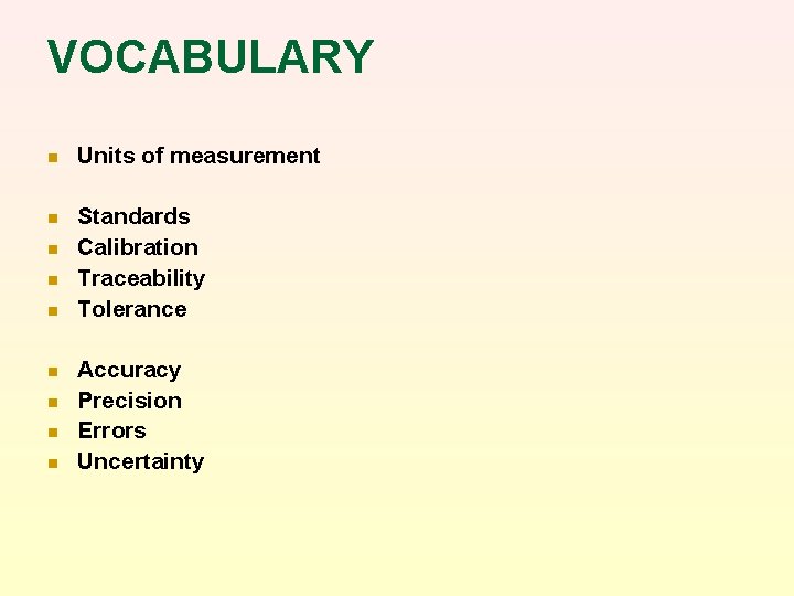 VOCABULARY n Units of measurement n Standards Calibration Traceability Tolerance n n n n