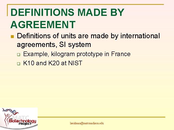 DEFINITIONS MADE BY AGREEMENT n Definitions of units are made by international agreements, SI