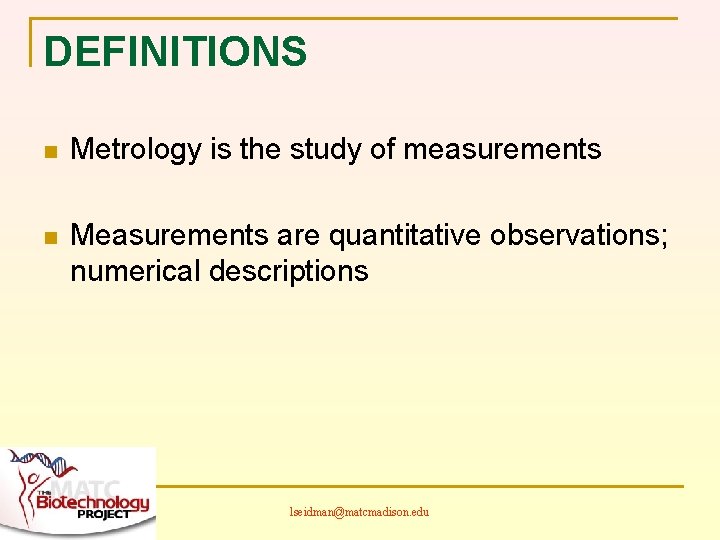 DEFINITIONS n Metrology is the study of measurements n Measurements are quantitative observations; numerical