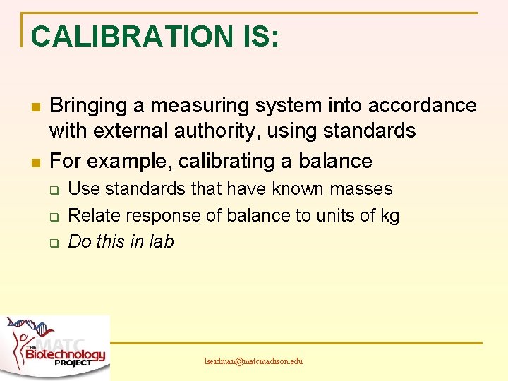 CALIBRATION IS: n n Bringing a measuring system into accordance with external authority, using
