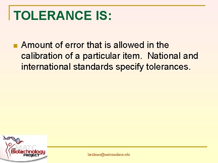 TOLERANCE IS: n Amount of error that is allowed in the calibration of a