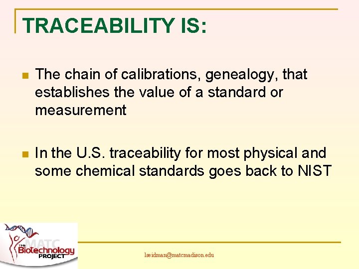 TRACEABILITY IS: n The chain of calibrations, genealogy, that establishes the value of a