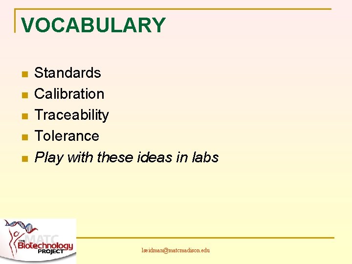 VOCABULARY n n n Standards Calibration Traceability Tolerance Play with these ideas in labs