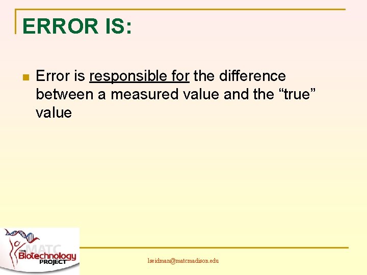 ERROR IS: n Error is responsible for the difference between a measured value and