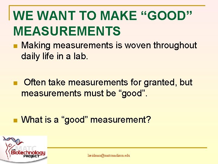 WE WANT TO MAKE “GOOD” MEASUREMENTS n Making measurements is woven throughout daily life