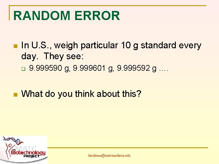 RANDOM ERROR n In U. S. , weigh particular 10 g standard every day.