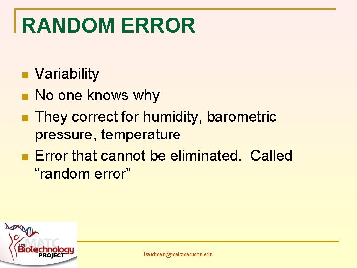 RANDOM ERROR n n Variability No one knows why They correct for humidity, barometric