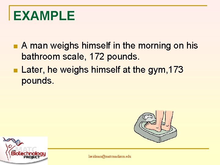 EXAMPLE n n A man weighs himself in the morning on his bathroom scale,