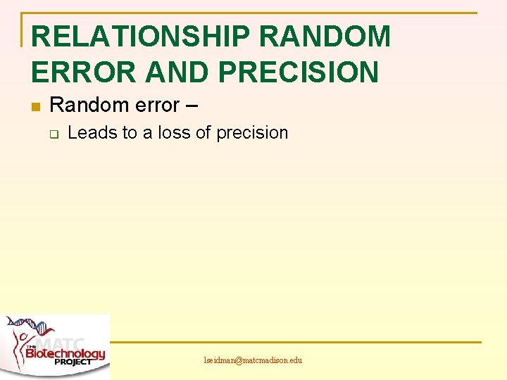 RELATIONSHIP RANDOM ERROR AND PRECISION n Random error – q Leads to a loss