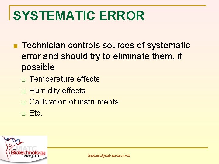 SYSTEMATIC ERROR n Technician controls sources of systematic error and should try to eliminate