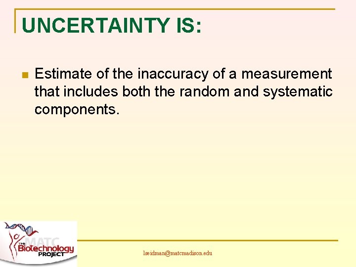UNCERTAINTY IS: n Estimate of the inaccuracy of a measurement that includes both the